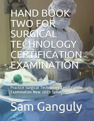 Handbuch Zwei für die Zertifizierungsprüfung in der Chirurgietechnik: Praxis Surgical Technology Certification Examination New 2019 Syllabus - Hand Book Two for Surgical Technology Certification Examination: Practice Surgical Technology Certification Examination New 2019 Syllabus