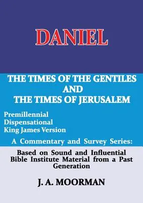 Daniel, eine Kommentar- und Überblicksreihe: Die Zeiten der Heiden und die Zeiten von Jerusalem - Daniel, a Commentary and Survey Series: The Times of the Gentiles and the Times of Jerusalem