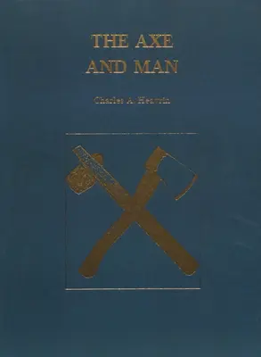 Die Axt und der Mensch: Die Geschichte der frühen Technologie des Menschen am Beispiel seiner Axt - The Axe and Man: The History of Man's Early Technology as Exemplified by His Axe