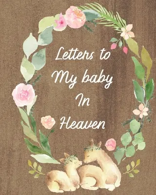 Briefe an mein Baby im Himmel: Ein Tagebuch mit all den Dingen, die ich gerne sagen würde - Erinnerungen an das Neugeborene - Tagebuch der Trauer - Verlust eines Babys - Traurige Zeit - - Letters To My Baby In Heaven: A Diary Of All The Things I Wish I Could Say - Newborn Memories - Grief Journal - Loss of a Baby - Sorrowful Season -