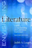 Literatur vor Augen führen: Literarisches Verständnis und Literaturunterricht - Envisioning Literature: Literary Understanding and Literature Instruction