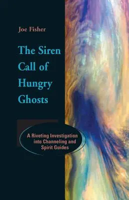 Der Sirenenruf der hungrigen Geister: Eine fesselnde Untersuchung von Channeling und Geistführern - The Siren Call of Hungry Ghosts: A Riveting Investigation Into Channeling and Spirit Guides