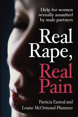 Echte Vergewaltigung, echter Schmerz: Hilfe für Frauen, die von männlichen Partnern sexuell angegriffen wurden - Real Rape, Real Pain: Help for Women Sexually Assaulted by Male Partners