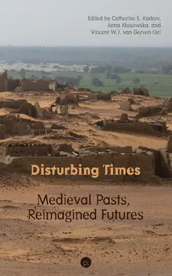 Unruhige Zeiten: Mittelalterliche Vergangenheiten, neu gestaltete Zukünfte - Disturbing Times: Medieval Pasts, Reimagined Futures