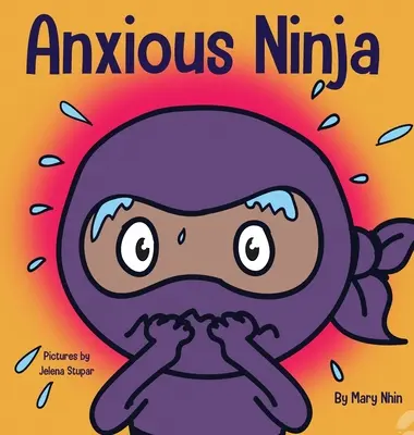 Ängstlicher Ninja: Ein Kinderbuch über den Umgang mit Ängsten und schwierigen Gefühlen - Anxious Ninja: A Children's Book About Managing Anxiety and Difficult Emotions