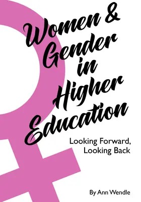 Frauen und Geschlecht in der Hochschulbildung: Blick nach vorn, Blick zurück - Women and Gender in Higher Education: Looking Forward, Looking Back