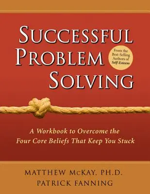 Erfolgreiches Lösen von Problemen: Ein Arbeitsbuch zur Überwindung der vier Grundüberzeugungen, die Sie in der Klemme halten - Successful Problem Solving: A Workbook to Overcome the Four Core Beliefs That Keep You Stuck