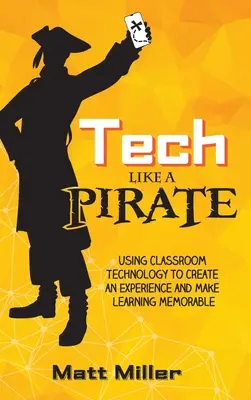 Technik wie ein Pirat: Mit Technologie im Klassenzimmer ein Erlebnis schaffen und das Lernen einprägsam machen - Tech Like a PIRATE: Using Classroom Technology to Create an Experience and Make Learning Memorable