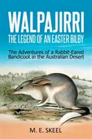 Walpajirri: Die Legende eines Osterbilbys: Die Abenteuer eines kaninchenohrigen Bandicoots in der australischen Wüste - Walpajirri: the Legend of an Easter Bilby: The Adventures of a Rabbit-Eared Bandicoot in the Australian Desert