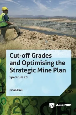 Abschneidegrade und Optimierung des strategischen Minenplans - Cut-off Grades and Optimising the Strategic Mine Plan