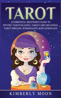 Tarot: Ein wesentlicher Leitfaden für Anfänger zum psychischen Tarot-Lesen, Tarot-Karten-Bedeutungen, Tarot-Legesysteme, Numerologie und Astrologie - Tarot: An Essential Beginner's Guide to Psychic Tarot Reading, Tarot Card Meanings, Tarot Spreads, Numerology, and Astrology