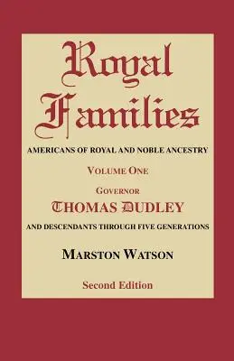 Königliche Familien: Amerikaner von königlicher und adliger Abstammung. Band 1, Gov. Thomas Dudley. Zweite Ausgabe - Royal Families: Americans of Royal and Noble Ancestry. Volume One, Gov. Thomas Dudley. Second Edition