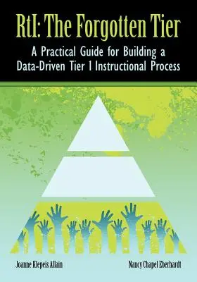 RTI Die vergessene Ebene: Ein praktischer Leitfaden für den Aufbau eines datengesteuerten Stufe-1-Unterrichtsprozesses - RTI The Forgotten Tier: A Practical Guide for Building a Data-Driven Tier 1 Instructional Process
