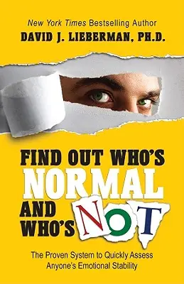 Finden Sie heraus, wer normal ist und wer nicht: Das bewährte System zur schnellen Einschätzung der emotionalen Stabilität eines jeden - Find Out Who's Normal and Who's Not: The Proven System to Quickly Assess Anyone's Emotional Stability