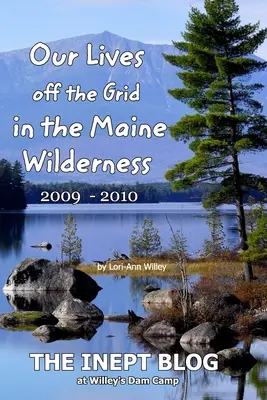 Unser Leben abseits des Netzes in der Wildnis von Maine 2009 - 2010 - Our Lives off the Grid in the Maine 2009 - 2010 Wilderness