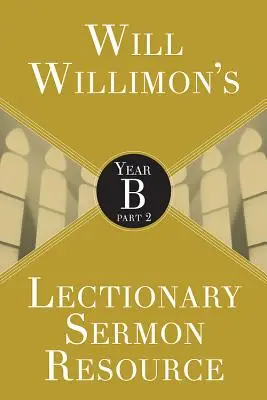 Will Willimons Lektionar-Predigtressource: Jahr B Teil 2 - Will Willimons Lectionary Sermon Resource: Year B Part 2