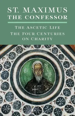St. Maximus der Bekenner: Das asketische Leben, Die vier Jahrhunderte der Nächstenliebe - St. Maximus the Confessor: The Ascetic Life, The Four Centuries on Charity