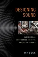 Den Ton gestalten: Audiovisuelle Ästhetik im amerikanischen Kino der 1970er Jahre - Designing Sound: Audiovisual Aesthetics in 1970s American Cinema