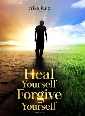 Heile dich selbst Verzeih dir selbst für Männer - Heal Yourself Forgive Yourself for Men