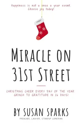 Das Wunder in der 31. Straße: Weihnachtsfreude an jedem Tag des Jahres - vom Grinch zur Dankbarkeit in 26 Tagen! - Miracle on 31st Street: Christmas Cheer Every Day of the Year--Grinch to Gratitude in 26 Days!