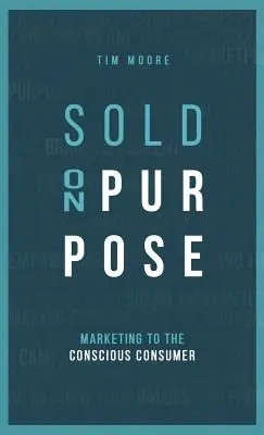 Sold On Purpose: Marketing für den bewussten Verbraucher - Sold On Purpose: Marketing to the Conscious Consumer