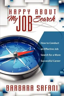 Glücklich über meine Jobsuche: Wie man eine effektive Jobsuche für eine erfolgreichere Karriere durchführt - Happy About My Job Search: How to Conduct an Effective Job Search for a More Successful Career