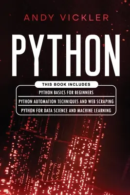 Python: Dieses Buch enthält: Python Grundlagen für Einsteiger + Python Automatisierungstechniken und Web Scraping + Python für Data Scie - Python: This book includes: Python basics for Beginners + Python Automation Techniques And Web Scraping + Python For Data Scie