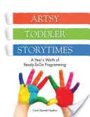 Artsy Toddler Storytimes: Ein Jahr voller fertiger Programme - Artsy Toddler Storytimes: A Year's Worth of Ready-To-Go Programming