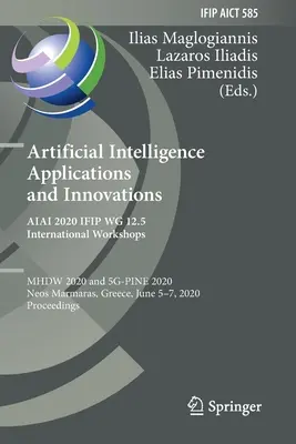 Anwendungen und Innovationen der künstlichen Intelligenz. Aiai 2020 Ifip Wg 12.5 Internationale Workshops: Mhdw 2020 und 5g-Pine 2020, Neos Marmaras, Griechenland - Artificial Intelligence Applications and Innovations. Aiai 2020 Ifip Wg 12.5 International Workshops: Mhdw 2020 and 5g-Pine 2020, Neos Marmaras, Greec