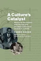 Der Katalysator einer Kultur: Historische Begegnungen mit Peyote und der Kirche der amerikanischen Ureinwohner in Kanada - A Culture's Catalyst: Historical Encounters with Peyote and the Native American Church in Canada