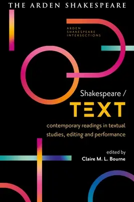 Shakespeare/Text: Zeitgenössische Lektüre in Textual Studies, Editing und Performance - Shakespeare / Text: Contemporary Readings in Textual Studies, Editing and Performance