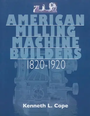 Amerikanische Hersteller von Fräsmaschinen 1820-1920 - American Milling Machine Builders 1820-1920