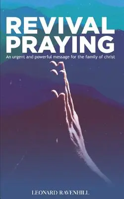 Erweckung beten: Eine dringende und kraftvolle Botschaft für die Familie Christi - Revival Praying: An Urgent and Powerful Message for the Family of Christ