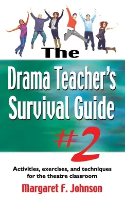 Überlebenshandbuch für Schauspiellehrer #2: Aktivitäten, Übungen und Techniken für den Theaterunterricht - Drama Teacher's Survival Guide #2: Activities, Exercises, and Techniques for the Theatre Classroom