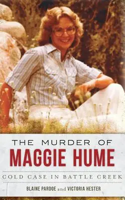 Die Ermordung von Maggie Hume: Ein kalter Fall in Battle Creek - The Murder of Maggie Hume: Cold Case in Battle Creek