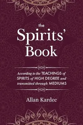 Das Buch der Geister: Mit den Grundsätzen der spiritistischen Lehre über die Unsterblichkeit der Seele, die Natur der Geister und ihre Beziehungen zueinander - The Spirits' Book: Containing the principles of spiritist doctrine on the immortality of the soul, the nature of spirits and their relati