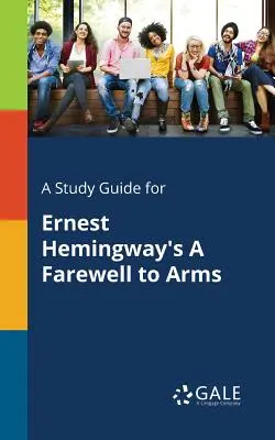 Studienführer für Ernest Hemingway's A Farewell to Arms - A Study Guide for Ernest Hemingway's A Farewell to Arms