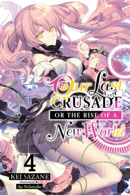 Unser letzter Kreuzzug oder der Aufstieg einer neuen Welt, Bd. 4 - Our Last Crusade or the Rise of a New World, Vol. 4