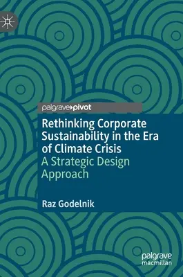 Nachhaltigkeit von Unternehmen im Zeitalter der Klimakrise neu denken: Ein strategischer Design-Ansatz - Rethinking Corporate Sustainability in the Era of Climate Crisis: A Strategic Design Approach