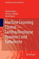 Steuerung durch maschinelles Lernen - Zähmung nichtlinearer Dynamik und Turbulenz - Machine Learning Control - Taming Nonlinear Dynamics and Turbulence