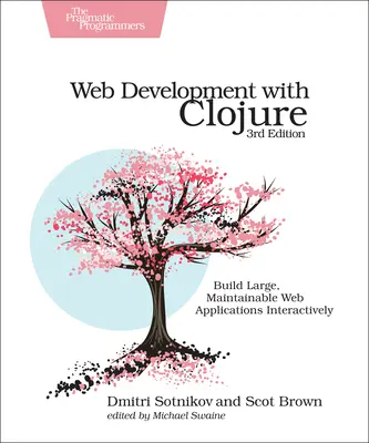 Webentwicklung mit Clojure: Große, wartbare Webanwendungen interaktiv erstellen - Web Development with Clojure: Build Large, Maintainable Web Applications Interactively