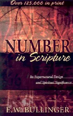 Zahlen in der Heiligen Schrift: Ihr übernatürlicher Aufbau und ihre geistliche Bedeutung - Number in Scripture: Its Supernatural Design and Spiritual Significance