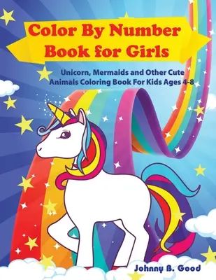 Malbuch nach Zahlen für Mädchen: Einhorn, Meerjungfrauen und andere niedliche Tiere - Malbuch für Kinder von 4-8 Jahren - Color By Number Book for Girls: Unicorn, Mermaids and Other Cute Animals Coloring Book for Kids Ages 4-8