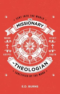 Der Missionar-Theologe: In die Welt gesandt, durch das Wort geheiligt - The Missionary-Theologian: Sent Into the World, Sanctified by the Word