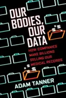 Unsere Körper, unsere Daten: Wie Unternehmen mit dem Verkauf unserer medizinischen Daten Milliarden verdienen - Our Bodies, Our Data: How Companies Make Billions Selling Our Medical Records