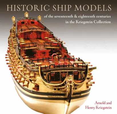 Historische Schiffsmodelle aus dem siebzehnten und achtzehnten Jahrhundert in der Sammlung Kriegstein - Historic Ship Models of the Seventeenth and Eighteenth Centuries in the Kriegstein Collection