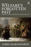 Die vergessene Vergangenheit der Wohlfahrt: Eine sozio-rechtliche Geschichte des Armenrechts - Welfare's Forgotten Past: A Socio-Legal History of the Poor Law