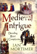 Mittelalterliche Intrigen: Entschlüsselung königlicher Verschwörungen - Medieval Intrigue: Decoding Royal Conspiracies