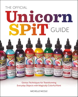 Das offizielle Handbuch der Einhornspucke: Lassen Sie Ihrer Kreativität freien Lauf mit über 50 farbenfrohen Projekten für Heimdekoration, Kleidung, Kunstwerke und vieles mehr - The Official Unicorn Spit User's Handbook: Let Your Creative Juices Flow with Over 50 Colorful Projects for Home Decor, Apparel, Artwork, and Much Mor