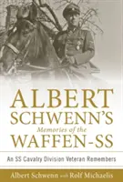 Albert Schwenns Erinnerungen an die Waffen-SS: Ein Veteran der SS-Kavallerie-Division erinnert sich - Albert Schwenn's Memories of the Waffen-SS: An SS Cavalry Division Veteran Remembers